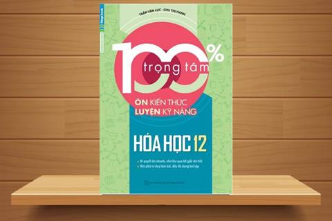 TẢI Sách 100% Trọng Tâm Ôn Kiến Thức - Luyện Kỹ Năng Hóa Học 12 PDF