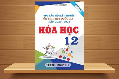 TẢI Sách 499 Câu Hỏi Lý Thuyết Ôn Thi THPT Quốc Gia 2020-2021 Hóa Học 12 PDF