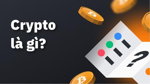 Crypto là gì? Tìm hiểu từ A đến Z thị trường Crypto