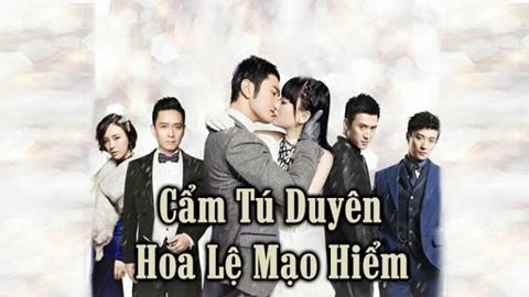 Xem Phim Cẩm Tú Duyên Hoa Lệ Mạo Hiểm (Trọn Bộ 40/40 Tập, Thuyết minh)