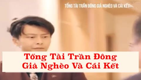 Xem Phim Tổng Tài Trần Đông Giả Nghèo Và Cái Kết (Trọn Bộ Tập 1,2,3,4,5,6)