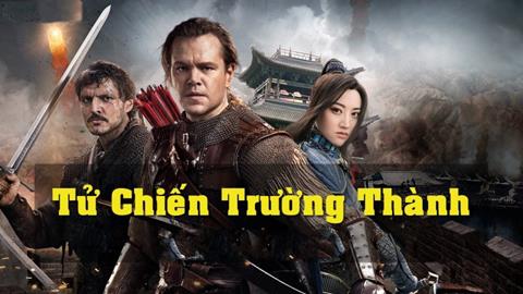 Xem Phim Tử Chiến Trường Thành 2017 Full HD Vietsub (Trọn bộ)