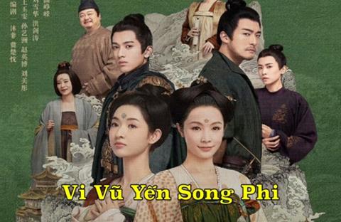 Xem Phim Vi Vũ Yến Song Phi 2024 (Trọn Bộ 37/37 TẬP, Full HD, Vietsub)