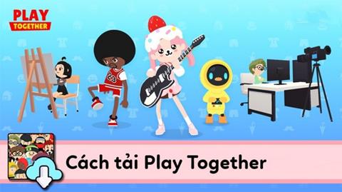 Cách tải Play Together MIỄN PHÍ trên điện thoại & máy tính đơn giản (Mới 2024)