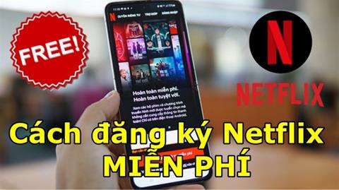 Cách đăng ký Netflix MIỄN PHÍ trên tivi, điện thoại & máy tính 2024