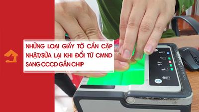 Giấy tờ nào cần sửa đổi khi chuyển CMND sang CCCD gắn chip?