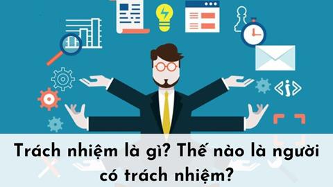 Trách nhiệm là gì? Biểu hiện và cách trở thành người có trách nhiệm?