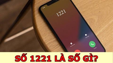 1221 là số gì? Số 1221 gọi đến nghe có mất tiền không?