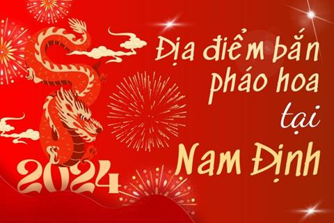 3 Địa điểm bắn pháo hoa Tết Âm lịch 2024 tại tỉnh Nam Định