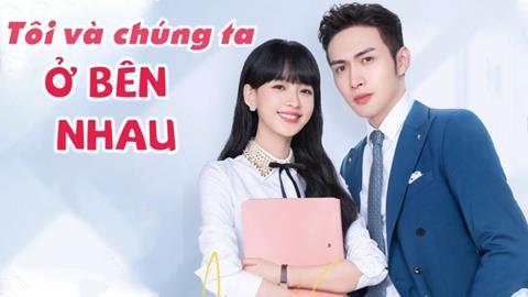 Xem Phim Tôi Và Chúng Ta Ở Bên Nhau (Trọn Bộ 35/35 Tập, Thuyết minh)