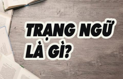 Trạng ngữ là gì? Cách phân biệt trạng ngữ đơn giản & dễ hiểu nhất