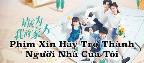 Xem Phim Xin Hãy Trở Thành Người Nhà Của Tôi (Trọn Bộ 30/30 TẬP)