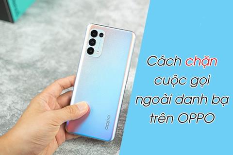 Cách Chặn Cuộc Gọi Từ SĐT Lạ trên Điện Thoại OPPO