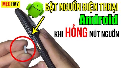 Cách mở nguồn điện thoại khi nút nguồn bị hư trên Android nhanh chóng