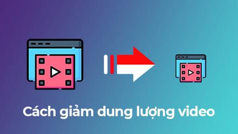 Cách nén giảm dung lượng Video trên điện thoại & máy tính đơn giản (Mới 2024)