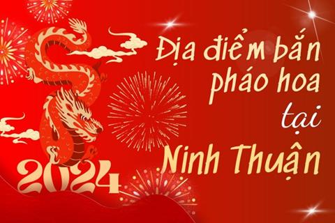 Địa điểm bắn pháo hoa Tết Nguyên đán 2024 tại tỉnh Ninh Thuận