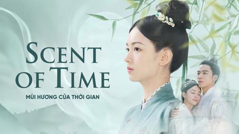 Xem Phim Mùi Hương Của Thời Gian - Scent Of Time (FULL 30 Tập)