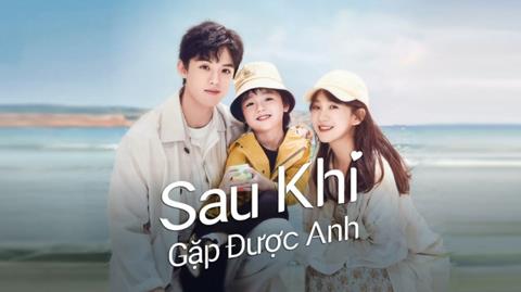 Xem Phim Sau Khi Gặp Được Anh - Since I Met U (FULL 16 Tập)