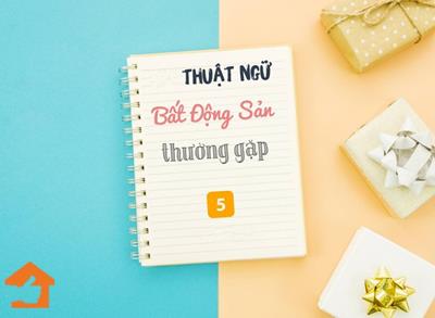 Các thuật ngữ trong bất động sản (nhà đất) hiện nay